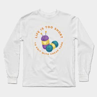 Life is too short... Yarn Long Sleeve T-Shirt